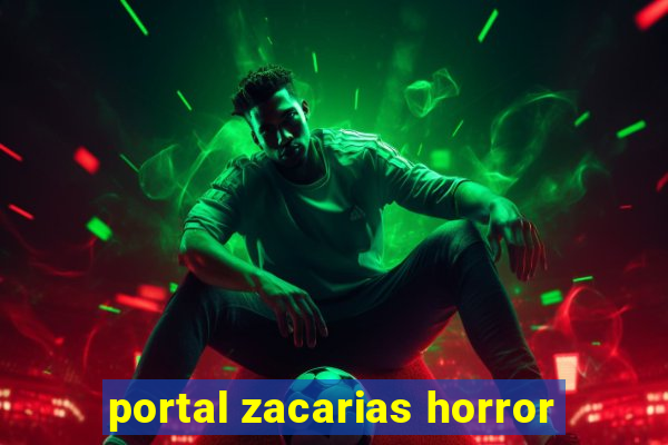 portal zacarias horror